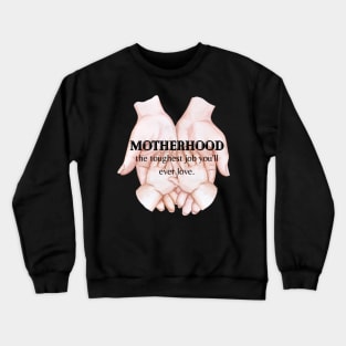 Motherhood The Toughest Job You'll Ever Love Crewneck Sweatshirt